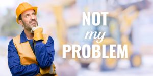 Read more about the article What’s Up Wednesday – It’s not my problem mentality in safety
