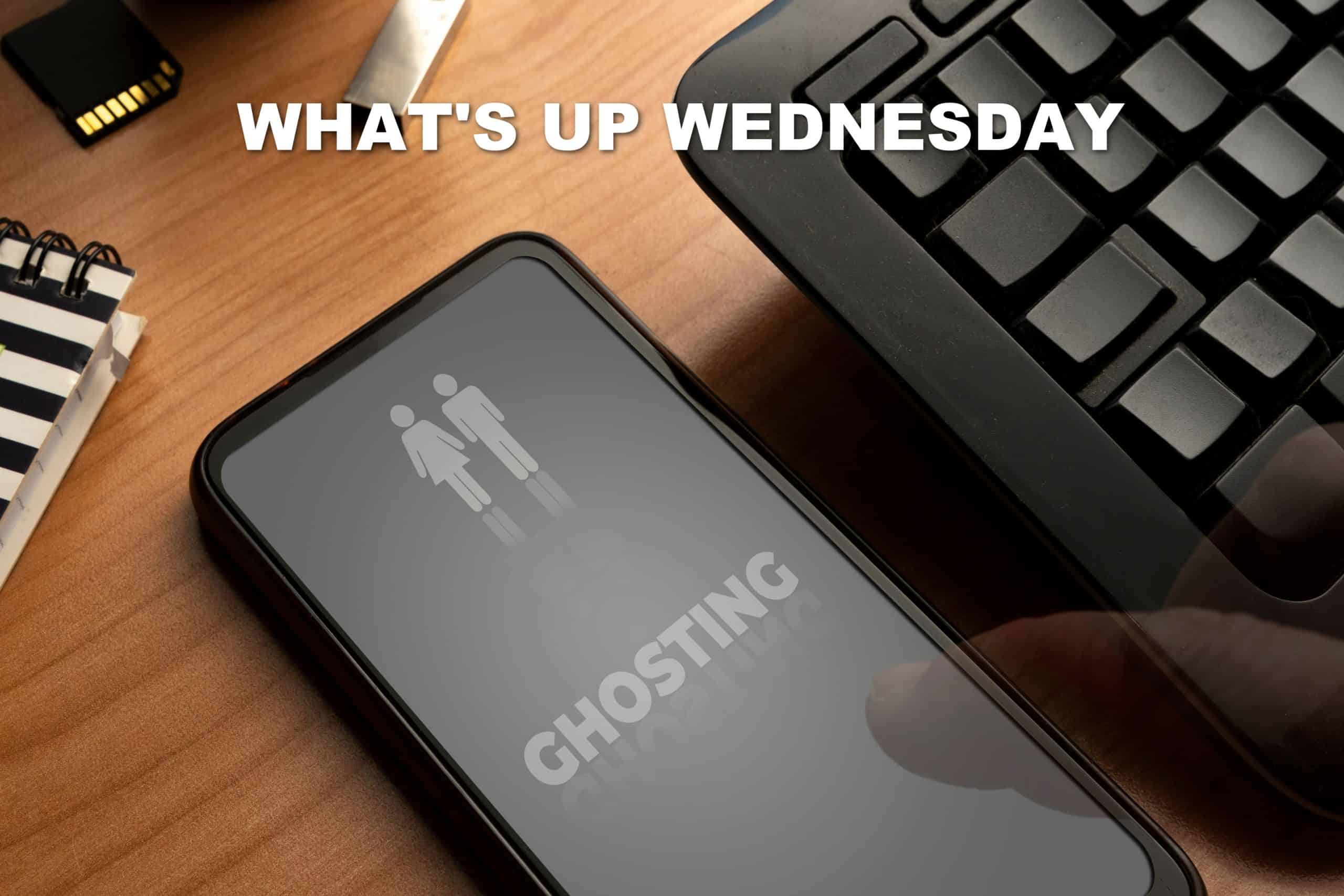 You are currently viewing What’s Up Wednesday – Stop Ghosting