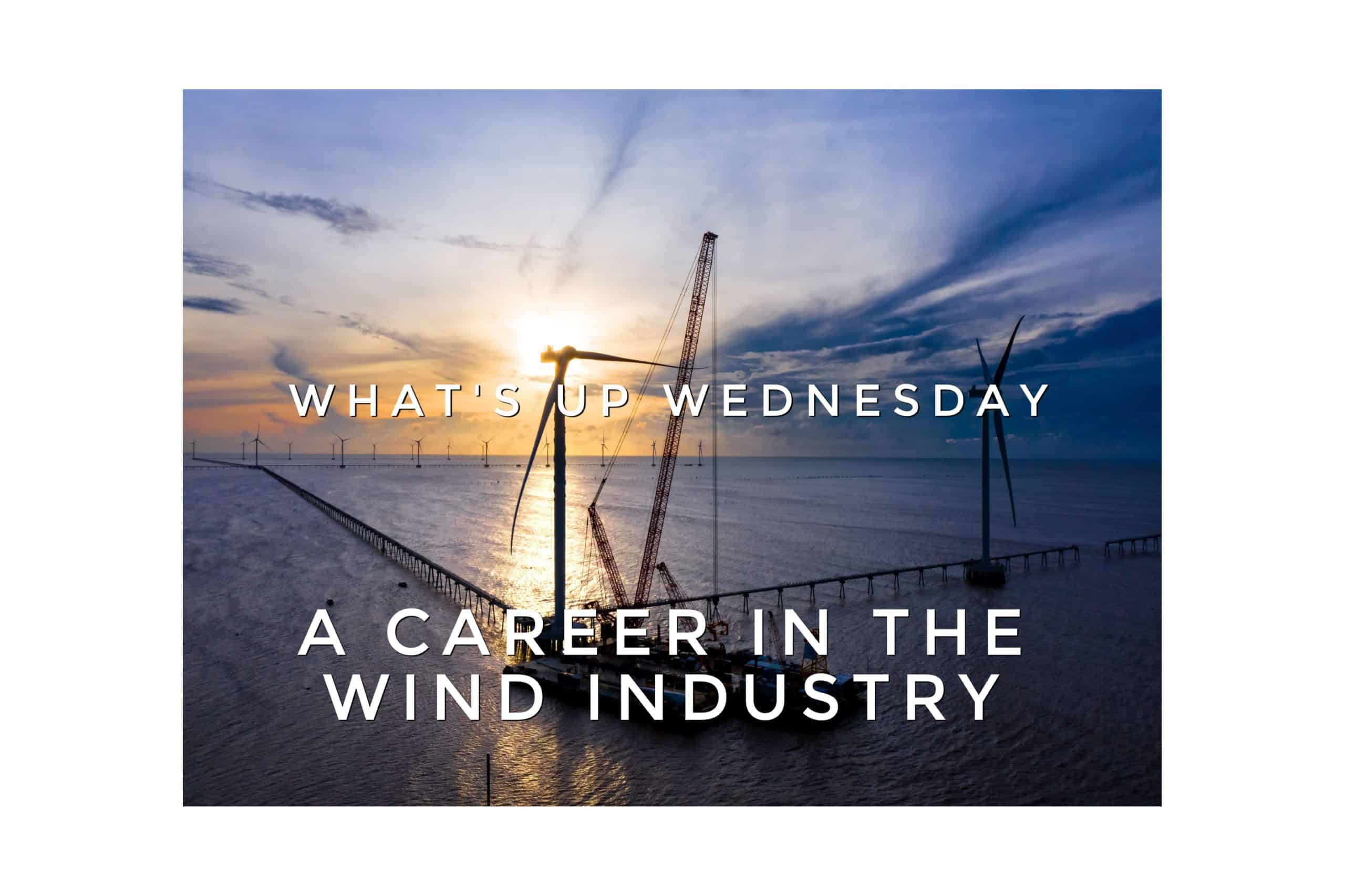 You are currently viewing What’s Up Wednesday – What you need to know to get into the wind industry